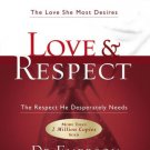 Love and Respect : The Love She Most Desires; The Respect He Desperately Needs