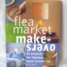 Flea Market Makeovers: 25 Projects for Fabulous Home Furnishings Hardcover w/ DJ