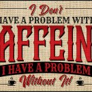 Caffeine Problem Vinyl Decal Sticker Waterproof