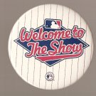 Welcome to the Show baseball button pin 3" diameter