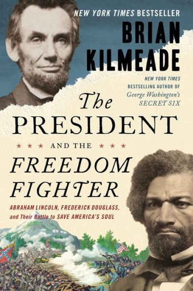 The President and the Freedom Fighter : Abraham Lincoln, Frederick Douglass, and Their Battle to Sa