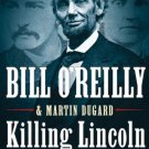 Killing Lincoln : The Shocking Assassination That Changed America Forever