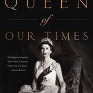 Queen of Our Times : The Life of Queen Elizabeth II: Commemorative Edition, 1926 2022
