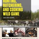 The Complete Guide to Hunting, Butchering, and Cooking Wild Game, Volume 1 : Big Game