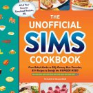 The Unofficial Sims : From Baked Alaska to Silly Gummy Bear Pancakes, 85+ Recipes to Satisfy the Hu