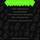 Aeschylus II : The Oresteia/Agamemnon/The Libation Bearers/The Eumenides/Proteus (Fragments)