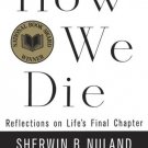 How We Die : Reflections on Lifes Final Chapter, New Edition