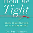 Hold Me Tight : Seven Conversations for a Lifetime of Love