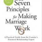 The Seven Principles for Making Marriage Work : A Practical Guide from the Countrys Foremost Relati