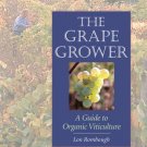 The Grape Grower : A Guide to Organic Viticulture