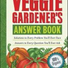 The Veggie Gardeners Answer : Solutions to Every Problem Youll Ever Face; Answers to Every Question