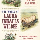 The World of Laura Ingalls Wilder : The Frontier Landscapes That Inspired the Little House s