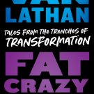 Fat, Crazy, and Tired: Tales from the Trenches of Transformation