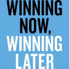 Winning Now, Winning Later: How Companies Can Succeed in the Short Term While Investing for the Lon