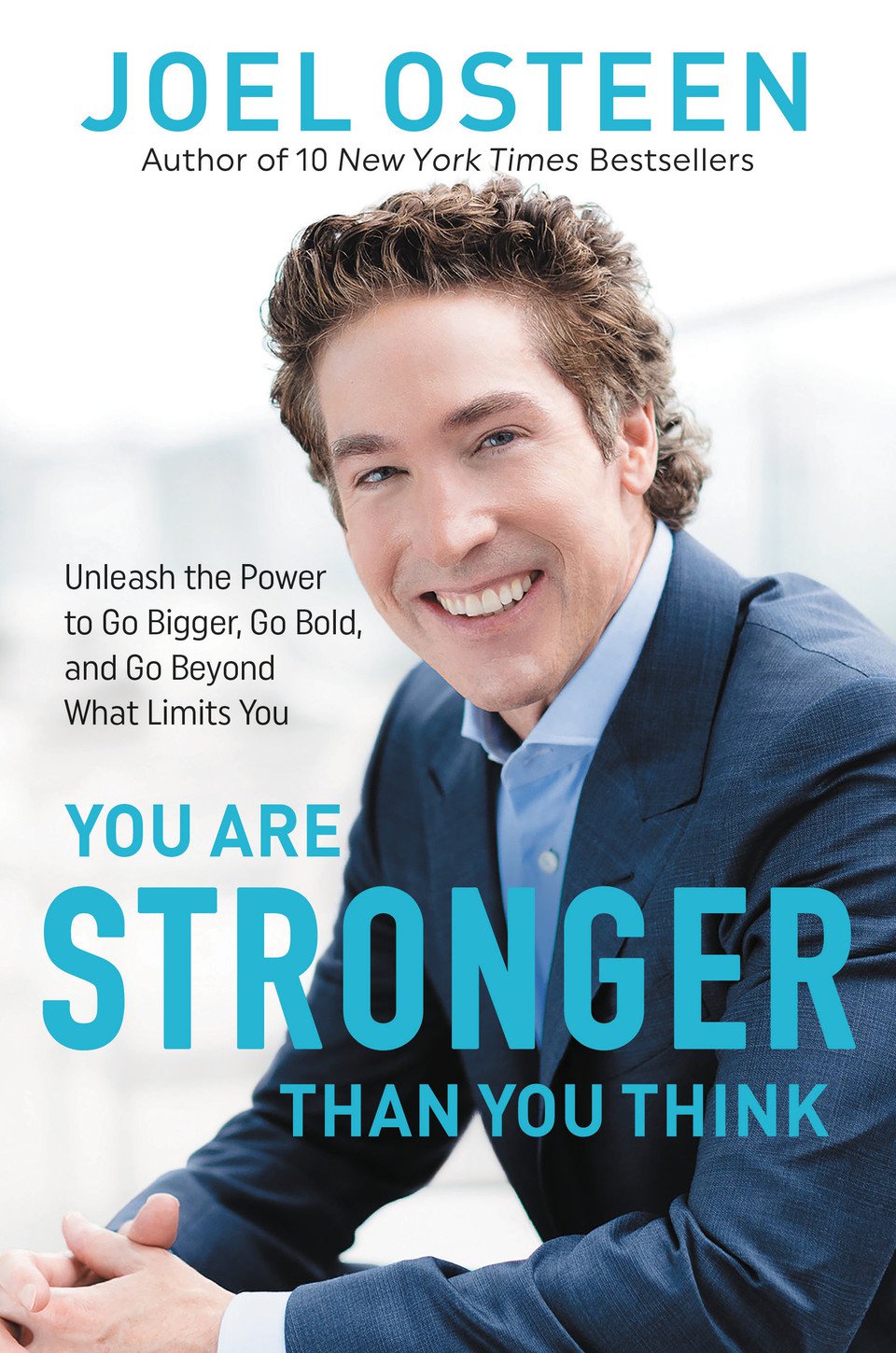You Are Stronger than You Think: Unleash the Power to Go Bigger, Go Bold, and Go Beyond What Limits