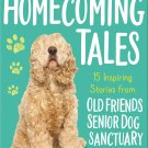 Homecoming Tales: 15 Inspiring Stories from Old Friends Senior Dog Sanctuary
