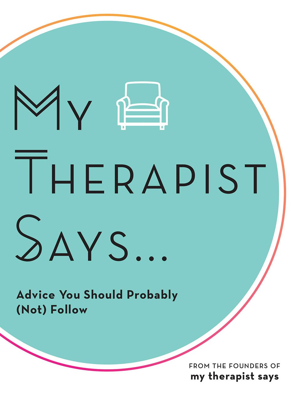 My Therapist Says: Advice You Should Probably (Not) Follow