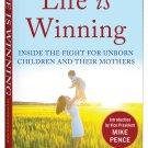 Life Is Winning: Inside the Fight for Unborn Children and Their Mothers