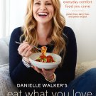 Danielle Walker's Eat What You Love: Everyday Comfort Food You Crave; Gluten-Free, Dairy-Free, and