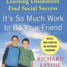 It's So Much Work to Be Your Friend : Helping the Child with Learning Disabilities Find Social Succ