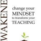 Awakened : Change Your Mindset to Transform Your Teaching