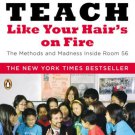 Teach Like Your Hair's on Fire : The Methods and Madness Inside Room 56