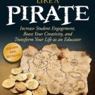 Teach Like a Pirate : Increase Student Engagement, Boost Your Creativity, and Transform Your Life a