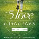 The 5 Love Languages of Children : The Secret to Loving Children Effectively