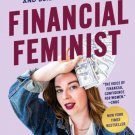 Financial Feminist : Overcome the Patriarchy's Bullsh*t to Master Your Money and Build a Life You L