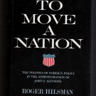 To Move A Nation- The Politics of Foreign Policy In The Administration of John F. Kennedy