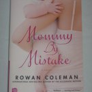 Mommy by Mistake by Rowan Coleman 2009 Paperback Book