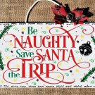 Be Naughty Save Santa The Trip Sign Wall Art Door Hanger Christmas Wood Plaque Decoration