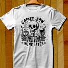 COFFE NOW WINE LATER T SHIRT