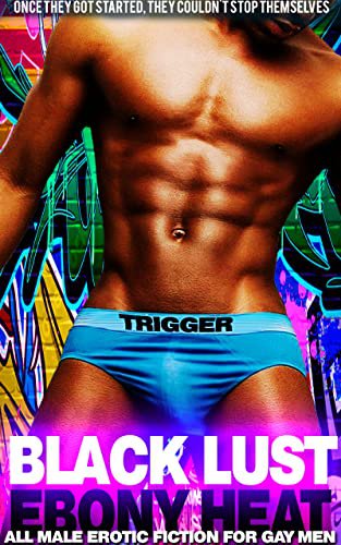 Black Lust Ebony Heat - All Male MM Erotic Fiction For Gay Men