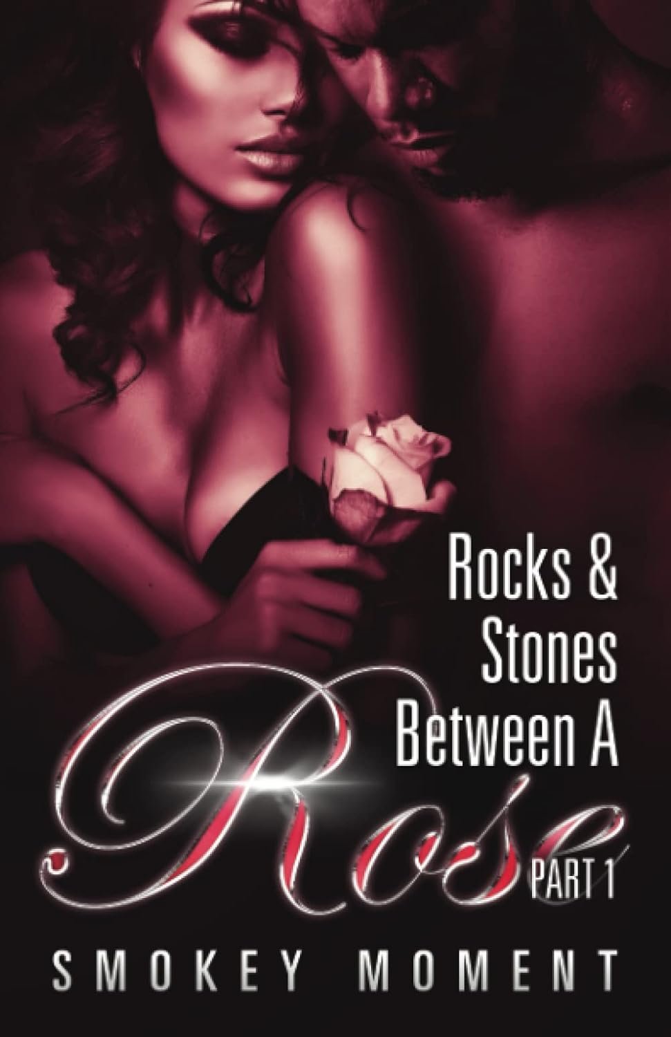The Rocks & Stones Between A Rose 1: An Urban Fiction Novel