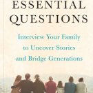 The Essential Questions : Interview Your Family to Uncover Stories and Bridge Generations