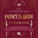 The Unofficial Princess Bride  : 50 Delightfully Delicious Recipes for Fans of the Cult Classic