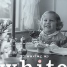 Waking Up White, and Finding Myself in the Story of Race