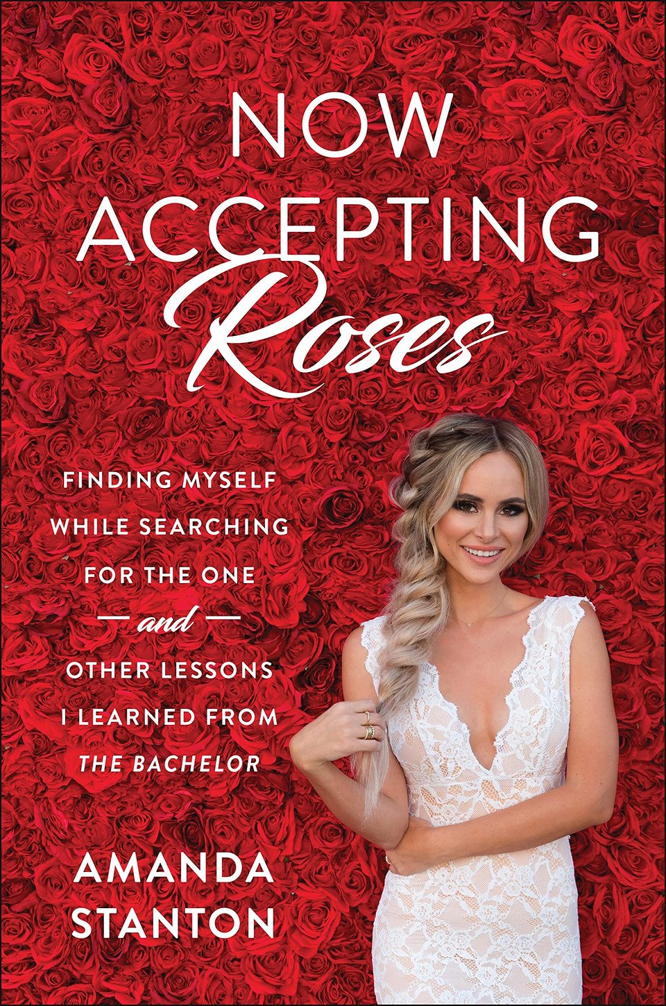 Now Accepting Roses: Finding Myself While Searching for the One . and Other Lessons I Learned from