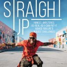 Straight Up: Honest, Unfiltered, As Real As I Can Put It Advice for Life s Biggest Challenges