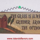 OUTHOUSE - The grass is always Greener wood sign
