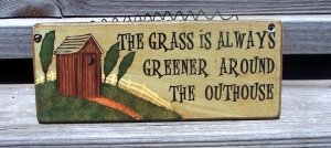 Grass Greener around Outhouse Bathroom Humor Wood Sign