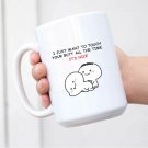 I Just Want To Touch Your Butt All New Ceramic White Mug L31 Coffee Mug Tea Mug
