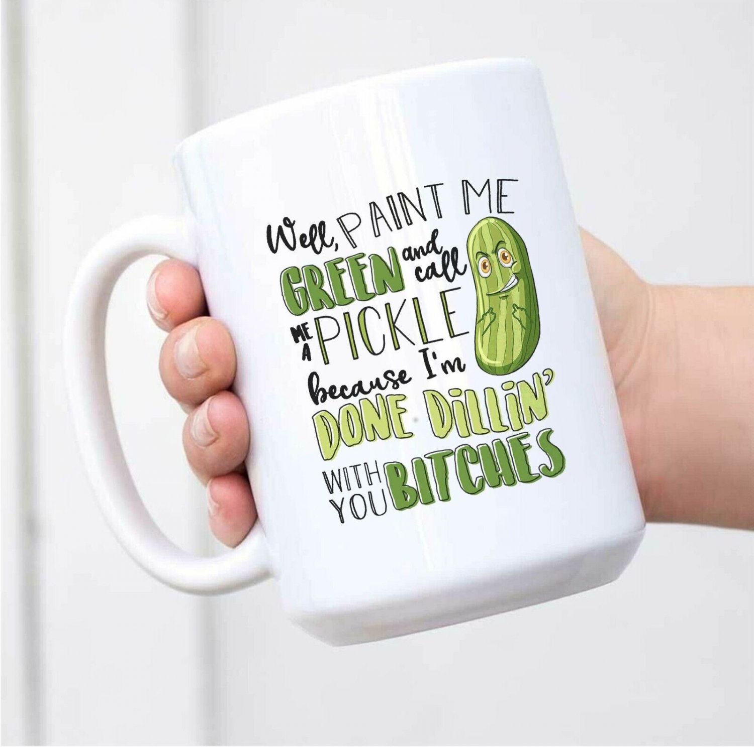 Well Paint Me Green And Call Me Pickle Ceramic White Mug L31 Coffee Mug Tea Mug