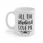 All the Ladies Love Me Coffee Cup Ceramic Mug 11oz