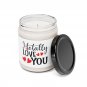 I Totally Love You Scented Soy Candle 9oz Anniversary Birthday Valentine's Day Sea Salt + Orchid