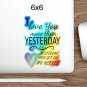 I Love You More Than Yesterday, Yesterday You Got On My Nerves, Holographic Die-cut Stickers 6x6