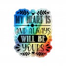 My Heart Is and Always Will Be Yours, Holographic Die-cut Stickers 4x4