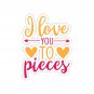 I Love You To Pieces, Die-Cut Sticker, Birthday, Anniversary, Valentine's Day 2x2