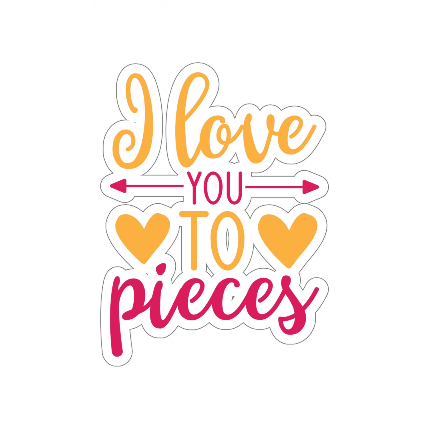 I Love You To Pieces, Die-Cut Sticker, Birthday, Anniversary, Valentine's Day 4x4